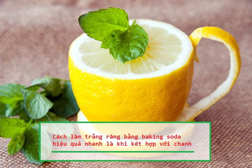 Cách làm trắng răng bằng baking soda và chanh đem lại hiệu quả nhanh chóng nhất