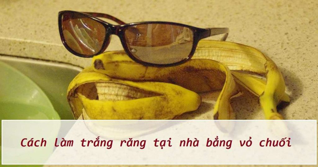 Cách làm trắng răng tại nhà bằng vỏ chuối chín